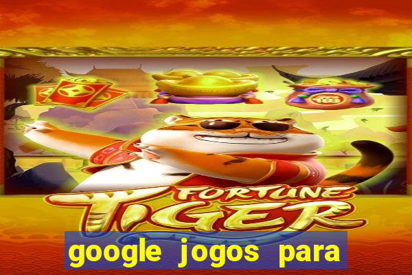 google jogos para ganhar dinheiro